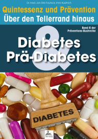 Title: Diabetes & Prä-Diabetes: Quintessenz und Prävention: Quintessenz und Prävention Über den Tellerrand hinaus, Author: Imre Kusztrich