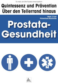 Title: Prostata-Gesundheit: Quintessenz und Prävention: Über den Tellerrand hinaus, Author: Imre Kusztrich