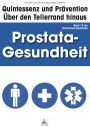 Prostata-Gesundheit: Quintessenz und Prävention: Über den Tellerrand hinaus