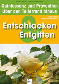 Title: Entgiften & Entschlackung: Quintessenz und Prävention: Über den Tellerrand hinaus, Author: Imre Kusztrich