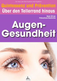 Title: Augen-Gesundheit: Quintessenz und Prävention: Über den Tellerrand hinaus, Author: Imre Kusztrich