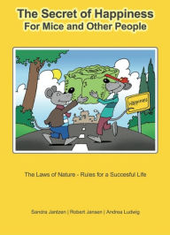 Title: The Secret of Happiness: For Mice and Other People The Laws of Nature - Rules for a Successful Life, Author: Andrea Ludwig