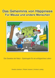 Title: Das Geheimnis von Häppiness: Für Mäuse und andere Menschen, Die Gesetze der Natur - Spielregeln für ein erfolgreiches Leben, Author: Andrea Ludwig