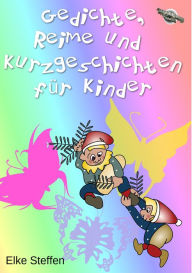 Title: Gedichte, Reime und Kurzgeschichten für Kinder, Author: Elke Steffen