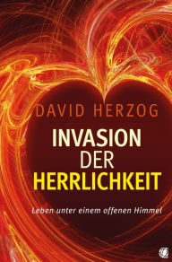 Title: Invasion der Herrlichkeit: Leben unter einem offenen Himmel, Author: David Herzog