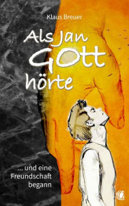 Title: Als Jan Gott hörte: . und eine Freundschaft begann, Author: Klaus Breuer