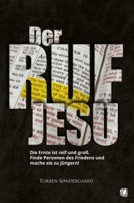 Title: Der Ruf Jesu: Die Ernte ist reif und groß. Finde Personen des Friedens und mache sie zu Jüngern!, Author: Torben Søndergaard