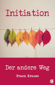 Title: Initiation: Der andere Weg, Author: Frank Krause