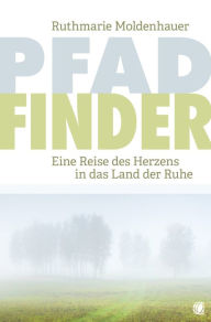 Title: PfadFinder: Eine Reise des Herzens in das Land der Ruhe, Author: Ruthmarie Moldenhauer