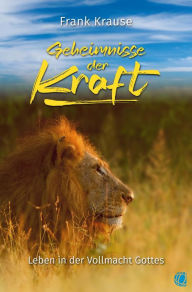 Title: Geheimnisse der Kraft: Leben in der Vollmacht Gottes, Author: Frank Krause