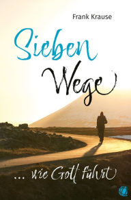Title: Sieben Wege, wie Gott führt, Author: Frank Krause