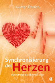 Title: Synchronisierung der Herzen: Im Rhythmus des Himmels leben, Author: Günter Öhrlich