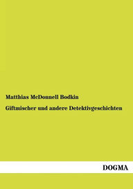 Title: Giftmischer Und Andere Detektivgeschichten, Author: Matthias McDonnell Bodkin