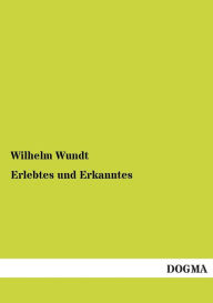 Title: Erlebtes Und Erkanntes, Author: Wilhelm Wundt