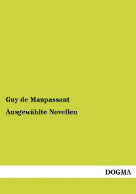 Title: Ausgewahlte Novellen, Author: Guy de Maupassant
