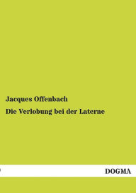Title: Die Verlobung Bei Der Laterne, Author: Jacques Offenbach