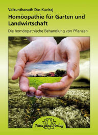 Title: Homöopathie für Garten und Landwirtschaft: Die homöopathische Behandlung von Pflanzen, Author: Vaikunthanath Das Kaviraj