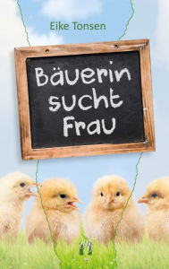 Title: Bäuerin sucht Frau: Liebesroman, Author: Eike Tonsen