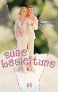 Title: Süße Begleitung: Liebesroman, Author: Manuela Schopfer