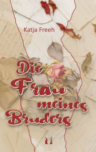 Title: Die Frau meines Bruders, Author: Katja Freeh