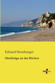 Title: Streifzüge an der Riviera, Author: Eduard Strasburger