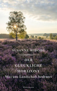 Title: Der glückliche Horizont: Was uns Landschaft bedeutet, Author: Susanne Wiborg