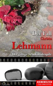 Title: Der Fall Christa Lehmann: Der giftige Schokoladenpilz, Author: Christian Lunzer