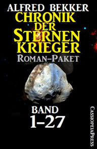 Title: Chronik der Sternenkrieger, Roman-Paket: Band 1-27 (Science Fiction Abenteuer), Author: Alfred Bekker