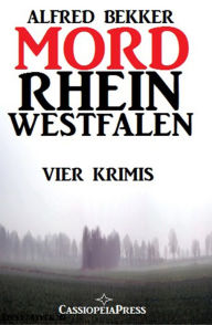 Title: MORDrhein-Westfalen (Vier Krimis mit Tatorten in NRW - Münsterland, Sauerland, Niederrhein), Author: Alfred Bekker