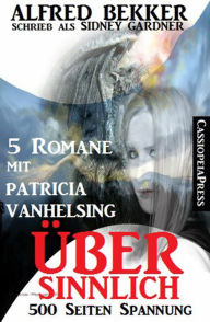 Title: Übersinnlich (5 Romane mit Patricia Vanhelsing), Author: Alfred Bekker