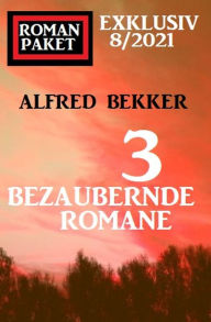 Title: Romanpaket Exklusiv 8/2021: 3 bezaubernde Romane, Author: Alfred Bekker