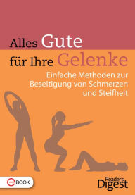 Title: Alles Gute für ihre Gelenke: Einfache Methoden zur Beseitigung von Schmerzen und Steifheit, Author: Reader's Digest