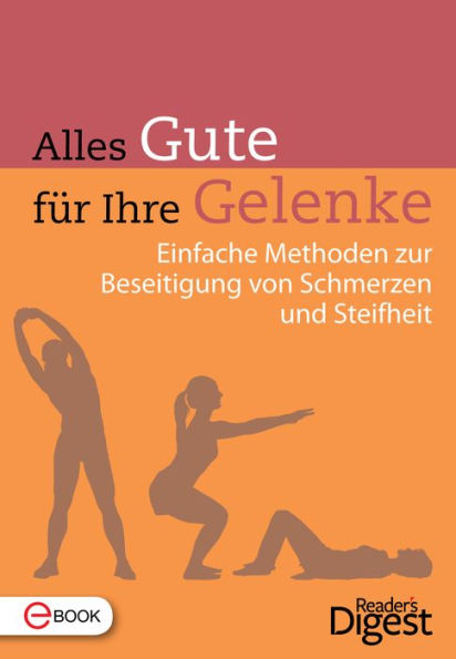 Alles Gute für ihre Gelenke: Einfache Methoden zur Beseitigung von Schmerzen und Steifheit