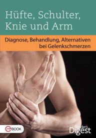 Title: Hüfte, Schulter, Knie und Arm: Diagnose, Behandlung, Alternativen bei Gelenkschmerzen, Author: Reader's Digest