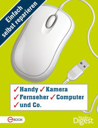 Title: Einfach selbst reparieren - Handy, Kamera, Fernseher, Computer und Co.: Mehr als 140 praktische Tipps und Tricks für den digitalen Alltag, Author: Reader's Digest