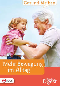 Title: Gesund bleiben - Mehr Bewegung im Alltag, Author: Reader's Digest