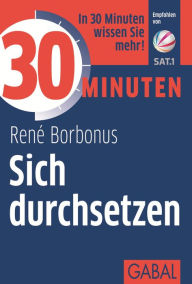 Title: 30 Minuten Sich durchsetzen, Author: René Borbonus