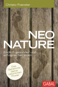 Title: Neo Nature: Endlich gesünder und erfolgreicher leben, Author: Christo Foester