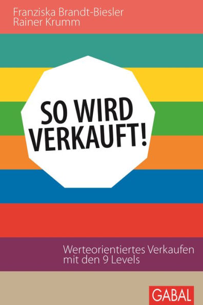 So wird verkauft!: Werteorientiertes Verkaufen mit den 9 Levels