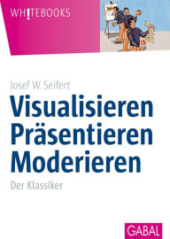 Title: Visualisieren Präsentieren Moderieren: Der Klassiker, Author: Josef W. Seifert