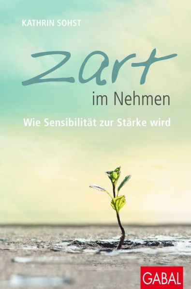 Zart im Nehmen: Wie Sensibilität zur Stärke wird