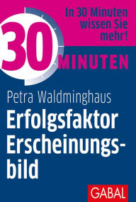 Title: 30 Minuten Erfolgsfaktor Erscheinungsbild, Author: Petra Waldminghaus