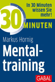 Title: 30 Minuten Mentaltraining, Author: Markus Hornig
