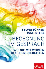 Title: Begegnung im Gespräch: Wie Sie mit Worten Beziehung gestalten, Author: Sylvia Löhken