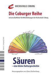 Title: Säuren - eine kleine Kulturgeschichte: wissenschaftliche Veröffentlichungen der Hochschule Coburg, Author: Klaus Ruthenberg