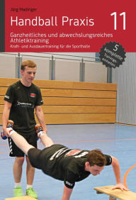 Title: Handball Praxis 11 - Ganzheitliches und abwechslungsreiches Athletiktraining, Author: Jörg Madinger