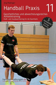 Title: Handball Praxis 11 - Ganzheitliches und abwechslungsreiches Athletiktraining: Kraft- und Ausdauertraining fï¿½r die Sporthalle, Author: Jïrg Madinger