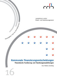 Title: Kommunale Finanzierungsentscheidungen: Theoretische Fundierung und Handlungsempfehlungen, Author: Eva Helena Gerding