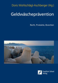 Title: Geldwäscheprävention: Recht, Produkte, Branchen, Author: Doris Wohlschlägl-Aschberger