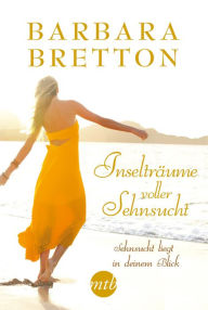 Title: Inselträume voller Sehnsucht: Sehnsucht liegt in deinem Blick, Author: Barbara Bretton